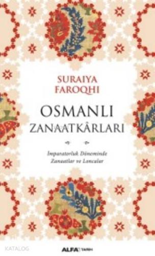 Osmanlı Zanaatkarları; İmparatorluk Döneminde Zanaatlar ve Loncalar - 