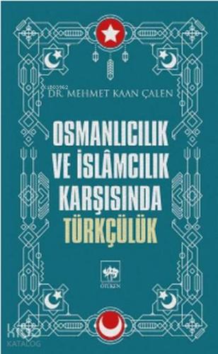 Osmanlıcılık ve İslamcılık Karşısında Türkçülük