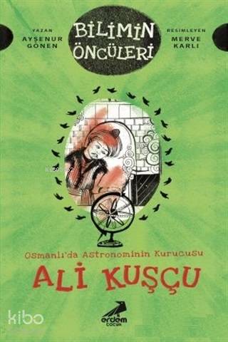Osmanlı'da Astronominin Kurucusu Ali Kuşçu - Bilimin Öncüleri - Kitapi