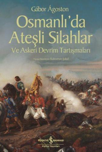 Osmanlı'da Ateşli Silahlar ve Askeri Devrim Tartışmaları - Kitapiks.co