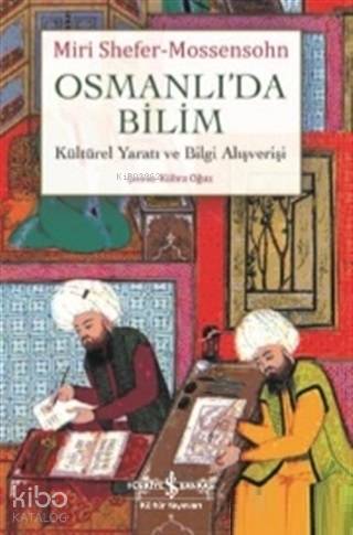 Osmanlı'da Bilim; Kültürel Yaratı ve Bilgi Alışverişi
