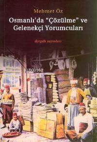 Osmanlı'da "çözülme" ve Gelenekçi Yorumcuları; Kanun-ı Kadîmin Peşinde