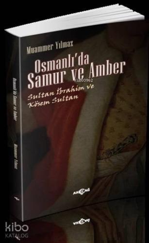 Osmanlı'da Samur ve Amber; Sultan İbrahim ve Kösem Sultan