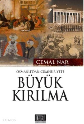 Osmanlı'dan Cumhuriyete Büyük Kırılma