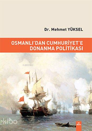 Osmanlı'dan Cumhuriyet'e Donanma Politikası - Kitapiks.com