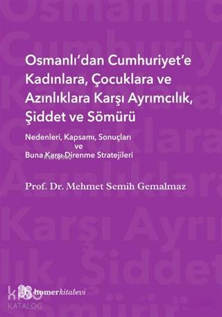 Osmanlı'dan Cumhuriyet'e Kadınlara, Çocuklara ve Azınlıklara Karşı Ayrımcılık, Şiddet ve Sömürü; Nedenleri, Kapsamı, Sonuçları ve Buna Karşı Direnme Stratejiler