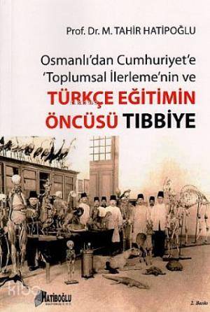 Osmanlı'dan Cumhuriyet'e Toplumsal İlerleme'nin ve Türkçe Eğitimin Öncüsü Tıbbiye