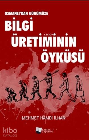 Osmanlı'dan Günümüze Bilgi Üretiminin Öyküsü