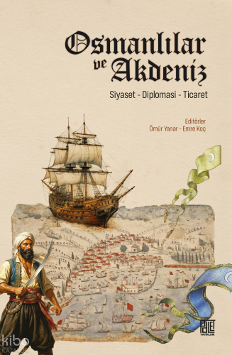 Osmanlılar ve Akdeniz;Siyaset-Diplomasi-Ticaret