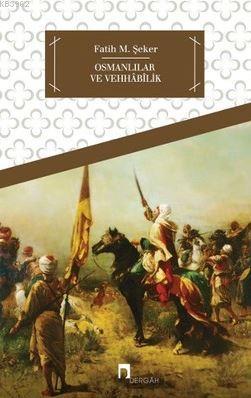 Osmanlılar ve Vehhâbîlik; Hüseyin Kâzım Kadri'nin Vehhâbîlik Risalesi 