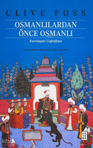 Osmanlılardan Önce Osmanlı;Kuruluşun Coğrafyası