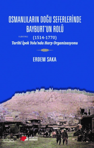 Osmanlıların Doğu Seferinde Bayburt'un Rolü (1514-1770)