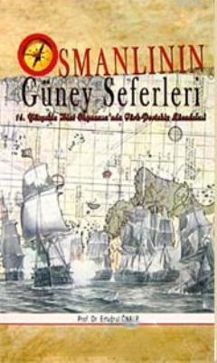 Osmanlının Güney Seferleri 16.Yüzyılda Hint Okyanusu'nda Türk- Portekiz Mücadelesi