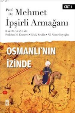 Osmanlı'nın İzinde I / Prof. Dr. Mehmet İpşirli Armağanı - Kitapiks.co
