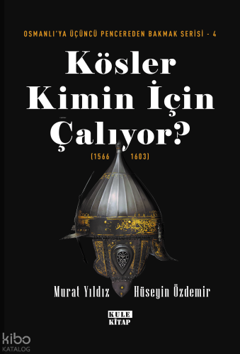 Osmanlı'ya Üçüncü Pencereden Bakmak-4: Kösler Kimin İçin Çalıyor? (1566-1603)