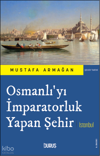 Osmanlı'yı İmparatorluk Yapan Şehir İstanbul