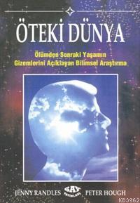 Öteki Dünya; Ölümden Sonraki Yaşamın Gizemlerini Açıklayan Bilimsel Araştırma