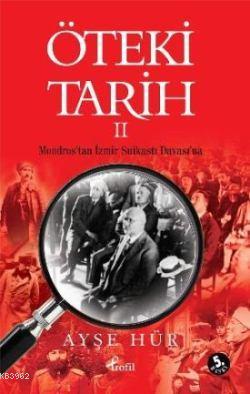 Öteki Tarih 2; Mondros'tan İzmir Suikastı Davası'na - Kitapiks.com