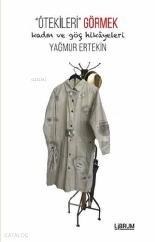 Ötekileri Görmek;Kadın ve Göç Hikayeleri