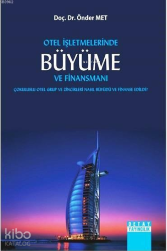 Otel İşletmelerinde Büyüme ve Finansmanı; Çokuluslu Otel Grup ve Zincirleri Nasıl Büyüdü ve Finanse Edildi?
