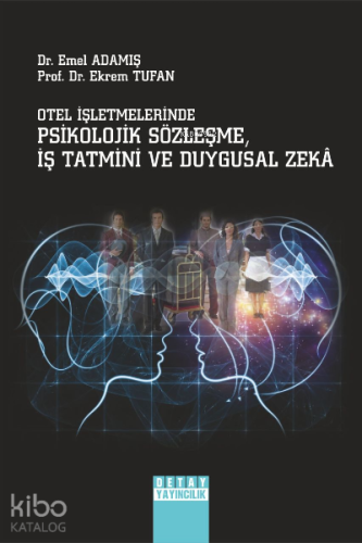 Otel İşletmelerinde Psikolojik Sözleşme İş Tatmini ve Duygusal Zeka