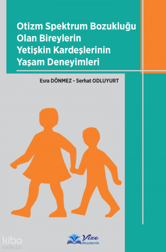 Otizm Spektrum Bozukluğu Olan Bireylerin Yetişkin Kardeşlerinin Yaşam Deneyimleri