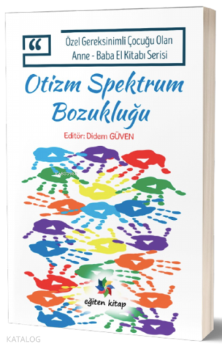 Otizm Spektrum Bozukluğu;Özel Gereksinimli Çocuğu Olan Anne – Baba El Kitabı Serisi