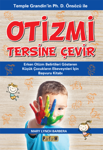 Otizmi Tersine Çevir;Temple Grandin'in Ph. D. Önsözü İle Erken Otizm Belirtileri Gösteren Küçük Çocukların Ebeveynleri İçin Başvuru Kitabı