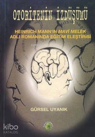 Otoritenin İzdüşümü; Heinrich Mann'ın Mavi Melek Adlı Romanında Eğitim Eleştirisi