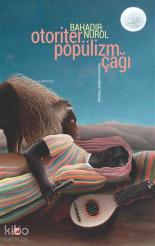 Otoriter Popülizm Çağı;Günümüzün Değerler Tartışması