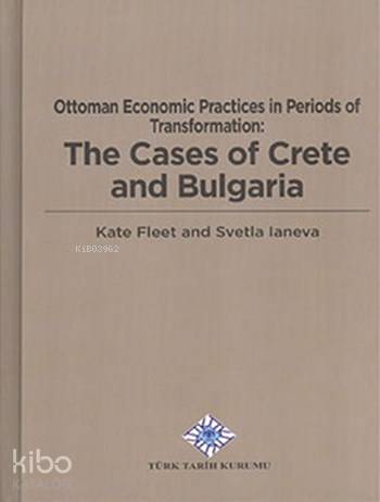 Ottoman Economic Practices In Periods Of Transformation: The Cases Of Crete and Bulgaria