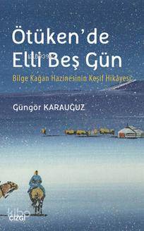 Ötüken'de Elli Beş Gün; Bilge Kağan Hazinesinin Keşif Hikayesi - Kitap