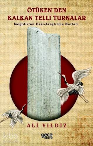Ötüken'den Kalkan Telli Turnalar; Moğolistan Gezi- Araştırma Notları