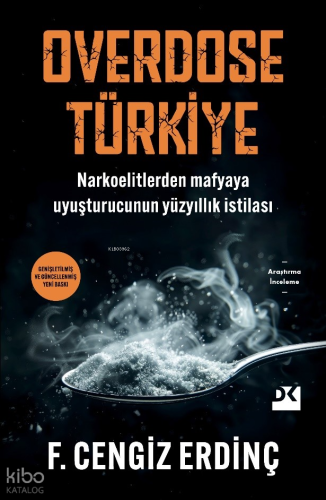 Overdose Türkiye;Narkoelitlerden Mafyaya Uyuşturucunun Yüzyıllık İstilası