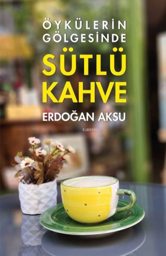 Öykülerin Gölgesinde Sütlü Kahve - Kitapiks.com