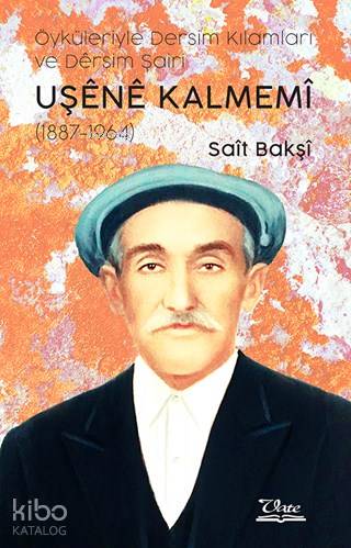 Öyküleriyle Dersim Kılamları ve Dêrsim Şairi Uşene Kalmemi (1887 - 1964)
