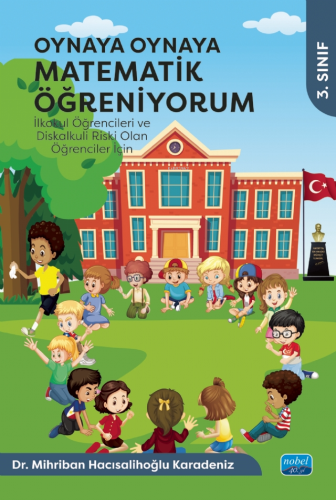 Oynaya Oynaya Matematik Öğreniyorum - İlkokul Öğrencileri ve Diskalkuli Riski Olan Öğrenciler İçin - 3. Sınıf