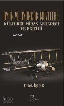 Oyun ve Oyuncak Müzeleri: Kültürel, Miras Aktarımı ve Eğitimi