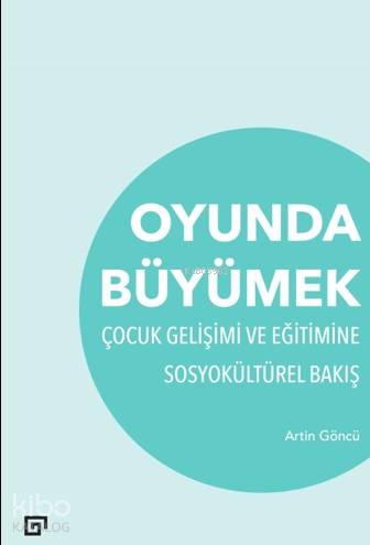 Oyunda Büyümek Çocuk Gelişimi Ve Eğitimine Sosyokültürel Bakış
