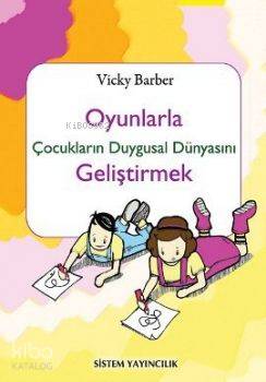 Oyunlarla Çocukların Duygusal Dünyasını Geliştirmek