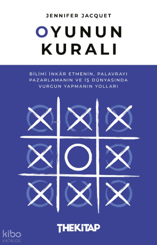 Oyunun Kuralı;Bilimi İnkâr Etmenin, Palavrayı Pazarlamanın ve İş Dünyasında Vurgun Yapmanın Yolları