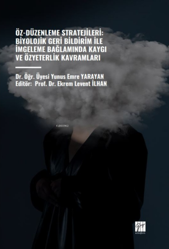 Öz-Düzenleme Stratejileri: Biyolojik Geri Bildirim İle İmgeleme Bağlamında Kaygı Ve Özyeterlik Kavramları