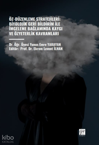 Öz-Düzenleme Stratejileri: Biyolojik Geri Bildirim İle İmgeleme Bağlamında Kaygı Ve Özyeterlik Kavramları