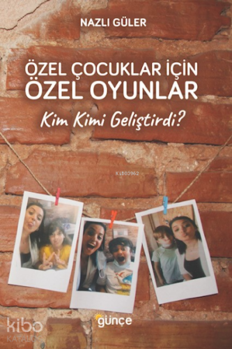 Özel Çocuklar İçin Özel Oyunlar ;Kim Kimi Geliştirdi ?