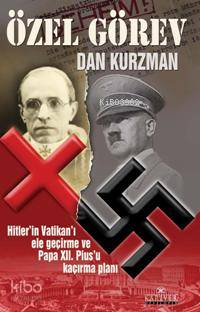 Özel Görev; Hitler´in Vatikanı Ele Geçirme ve Papa XII. Pius´u Kaçırma Planı