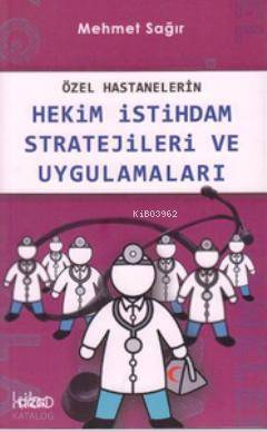 Özel Hastanelerin Hekim İstihdam Stratejileri ve Uygulamaları