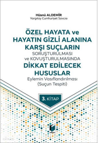 Özel Hayata ve Hayatın Gizli Alanına Karşı Suçların Soruşturulması ve Kovuşturulmasında Dikkat Edilecek Hususlar;Eylemin Vasıflandırılması (Suçun Tespiti)