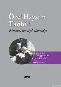 Özel Hayatın Tarihi 3; Rönesans'tan Aydınlanma'ya - Kitapiks.com