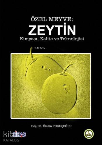 Özel Meyve: Zeytin; Kimyası,Kalite ve Teknolojisi