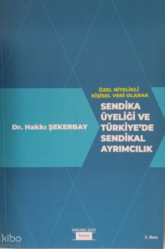 Özel Nitelikli Kişisel Veri Olarak Sendika Üyeliği Ve Türkiye'de Sendikal Ayrımcılık